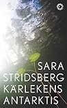 Kärlekens Antarktis by Sara Stridsberg