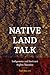 Native Land Talk: Indigenous and Arrivant Rights Theories (Re-Mapping the Transnational: A Dartmouth Series in American)