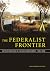 The Federalist Frontier: Settler Politics in the Old Northwest, 1783-1840 (Studies in Constitutional Democracy)