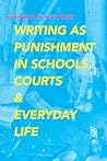 Writing as Punishment in Schools, Courts, and Everyday Life by Spencer Schaffner Writing as Punishment in Schools, Courts, and Everyday Life by Spencer Schaffner