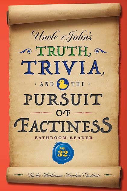 Uncle John’s Truth, Trivia, and the Pursuit of Factiness Bathroom Reader (Uncle John's Bathroom Reader #32)