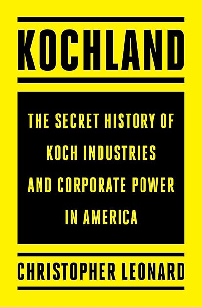 Kochland: The Secret History of Koch Industries and Corporate Power in America