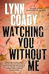 Watching You Without Me by Lynn Coady