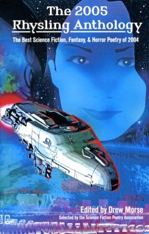 The 2005 Rhysling Anthology: The Best Science Fiction, Fantasy & Horror Poetry of 2004