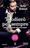 Ti odierò per sempre by Kelly Siskind