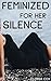 Feminized for Her Silence: ...