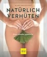 Natürlich verhüten: Sicher, pillenfrei, gefühlsecht