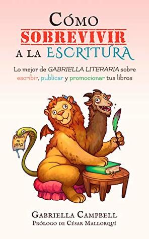 Cómo sobrevivir a la escritura: Lo mejor de Gabriella Literaria sobre escribir, publicar y promocionar tus libros (Libros para escritores) (Spanish Edition)