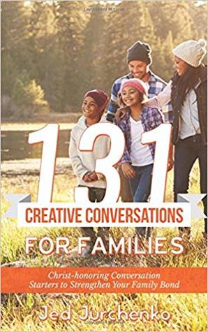 131 Creative Conversations For Families: Christ-honoring conversation starters to strengthen your family bond (Volume 2)