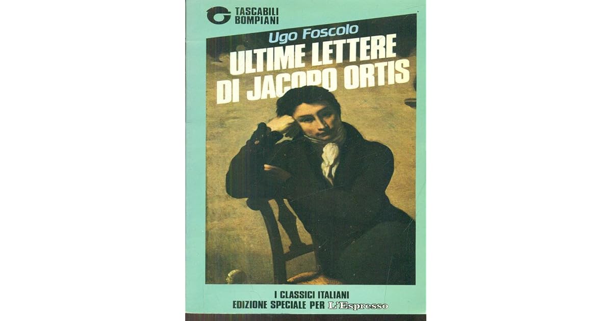 Ultime Lettere Di Jacopo Ortis Foscolo Ultime Lettere Di Jacopo Ortis by Ugo Foscolo