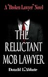 The Reluctant Mob Lawyer: A Broken Lawyer Novel (The Broken Lawyer Book 5) The Reluctant Mob Lawyer: A Broken Lawyer Novel (The Broken Lawyer Book 5)