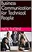 Business Communication for Technical People by Nick Thorne