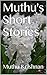 Muthu's Short Stories (1) by Muthu Krishnan