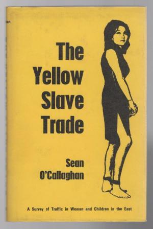 The yellow slave trade: A survey of the traffic in women and children in the East