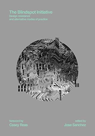 The Blindspot Initiative: Design Resistance and Alternative Modes of Practice (Hardcover)