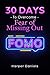 30 Days to Overcome Fear of Missing Out (FOMO) by Harper Daniels