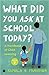 What Did You Ask At School Today by Kamala V. Mukunda