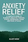 Anxiety relief: A complete guide to eliminate negative thinking, stress, dерrеѕѕiоn, angеr and panic attасkѕ