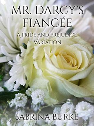Mr. Darcy's Fiancée: A Pride and Prejudice Variation (Kindle Edition)