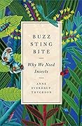 Buzz, Sting, Bite: Why We Need Insects