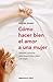 Cómo hacer bien el amor a una mujer by Regine Dumay