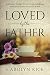Loved by The Father: A Women's Bible Study and Journal Through John and 1st John