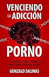 Venciendo la Adicción al Porno: 7 Pasos para tener una Vida Sexual Sana (Spanish Edition)