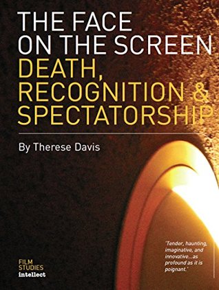 The Face on the Screen: Questions of Death, Recognition and Public Memory (Film Studies Intellect)