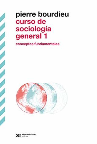 Curso de sociología general 1: Conceptos fundamentales. Collège de France, 1981-1983 (Biblioteca Clásica de Siglo Veintiuno) (Spanish Edition)
