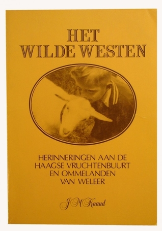 Het Wilde Westen: herinneringen aan de Haagse vruchtenbuurt en Ommelanden van weleer (Paperback)