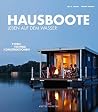 Hausboote: Leben auf dem Wasser - Typen. Technik. Konstruktionen Hausboote: Leben auf dem Wasser - Typen. Technik. Konstruktionen