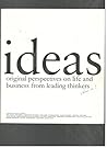 Ideas: Original Perspectives on Life and Business from Leading Thinks (Volume 1)