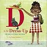 D Is for Dress Up by Maria Carluccio D Is for Dress Up by Maria Carluccio