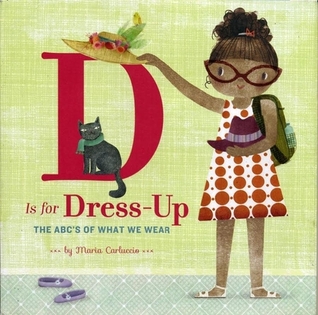 D Is for Dress Up: The ABC's of What We Wear (Hardcover)