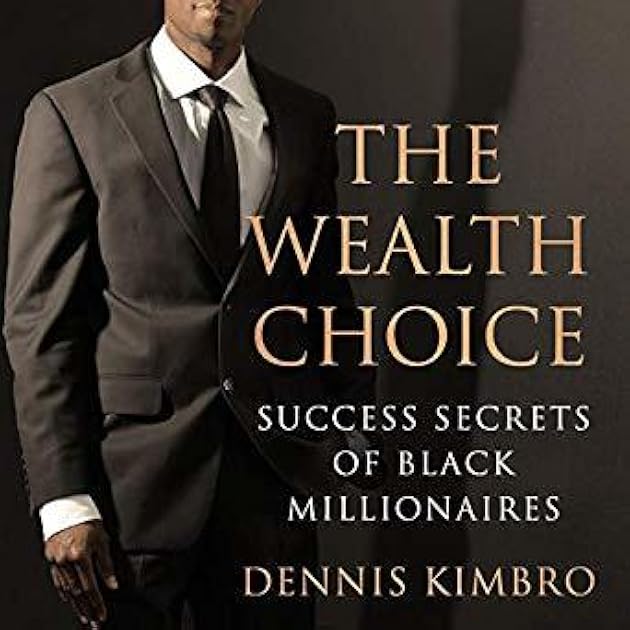 The Wealth Choice: Success Secrets of Black Millionaires