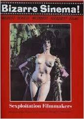 Bizarre Sinema! Sexploitation Filmmakers (Bizarre Sinema- Wildest Sexiest Weirdest Sleaziest Films)