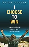 I Choose to Win: ...