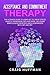 Acceptance and Commitment Therapy: The Ultimate Guide to Using ACT to Treat Stress, Anxiety, Depression, OCD, and More, Including Mindfulness Exercises and a Comparison with CBT and DBT