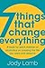 7 Things That Change Everything