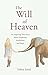 The Will of Heaven: An Inspiring True Story About Elephants, Alcoholism, and Hope