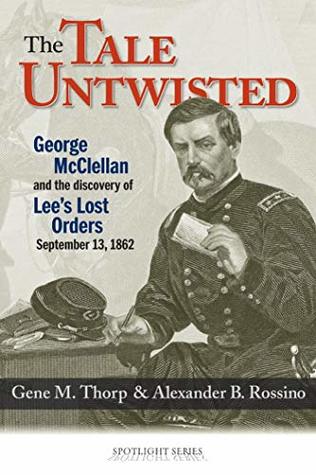 The Tale Untwisted: George McClellan and the Discovery of Lee's Lost Orders, September 13, 1862 (Kindle Edition)