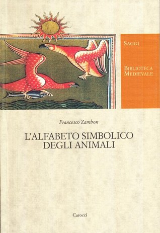 L'alfabeto simbolico degli animali. I bestiari del Medievo