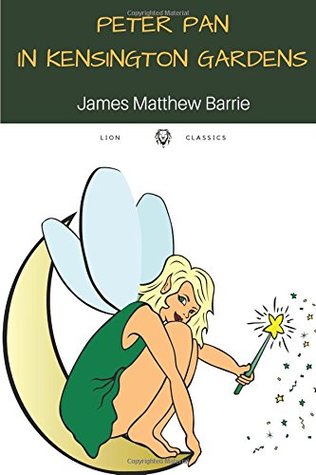 Peter Pan in Kensington Gardens by J. M. Barrie: Peter Pan in Kensington Gardens by J. M. Barrie