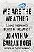 We are the Weather by Jonathan Safran Foer