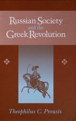Russian Society and the Greek Revolution (NIU Series in Slavic, East European, and Eurasian Studies)