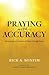 Praying with Accuracy: Ministering to the Needs of Others through Prayer