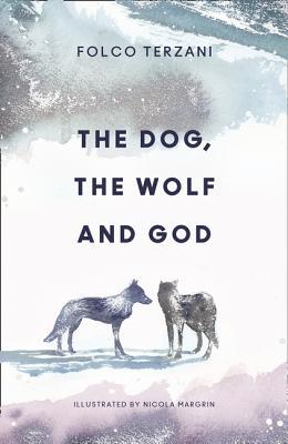 The Dog, the Wolf and God: A Powerful Parable to Discover Your True Identity and Purpose