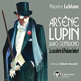 La cassaforte di Madame Imbert: Arsène Lupin, ladro gentiluomo