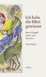 Ich habe die Bibel geträumt: Marc Chagall - Maler und Mystiker Ich habe die Bibel geträumt: Marc Chagall - Maler und Mystiker