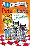 Pete the Cat's Trip to the Supermarket by Kimberly  Dean